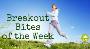Breakout Bites of the Week Ending July 27