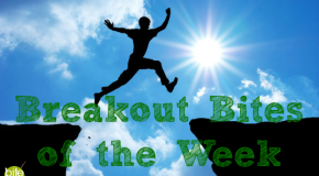 Breakout Bites of the Week Ending August 17