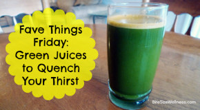 Fave Things Friday: Green Juices to Quench Your Thirst