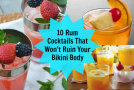 10 Rum Cocktails That Won’t Ruin Your Bikini Body